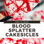creepy halloween blood splatter cakesicles 2026 08 06 181854 512x1024 1